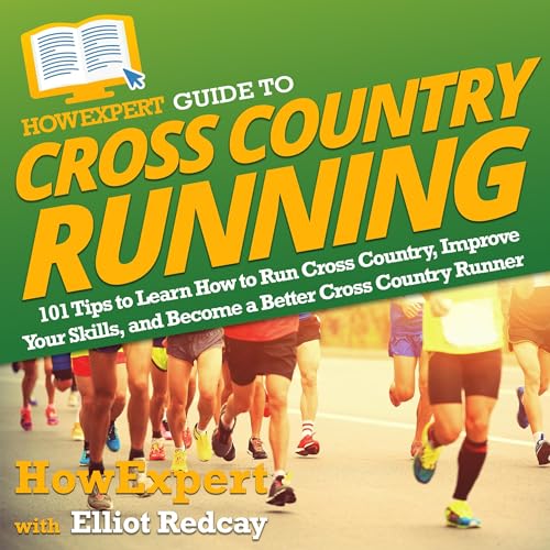 HowExpert Guide to Cross Country Running By HowExpert, Elliot Redcay